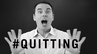 Why to QUIT