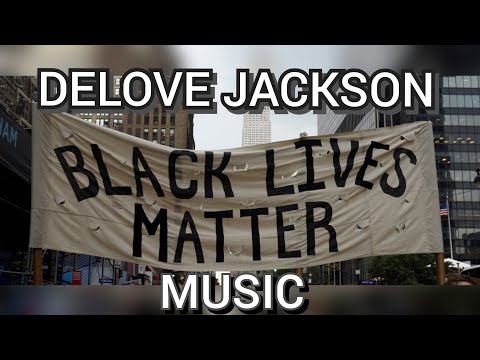 DELOVE JACKSON - BLACK LIVES MATTER (OFFICIAL VIDEO)