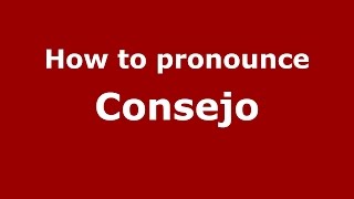 How to pronounce Consejo