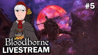 Bloodborne: 'SPOOK TOWN GETS SPOOKIER' (Pt. 5) | TripleJump Live
