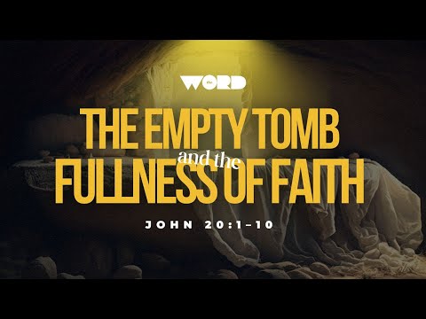 The Empty Tomb and the Fullness of Faith | John 20:1-10 | 10.12.25 | The WORD Church LA
