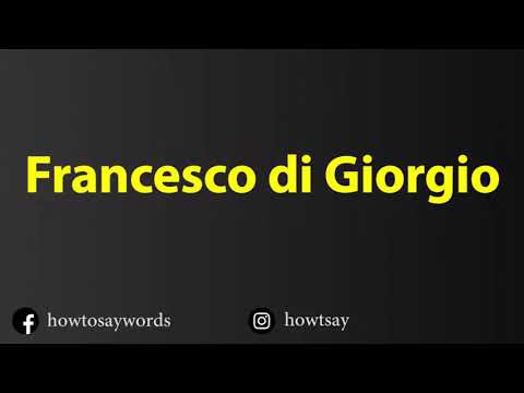 How To Pronounce Francesco di Giorgio