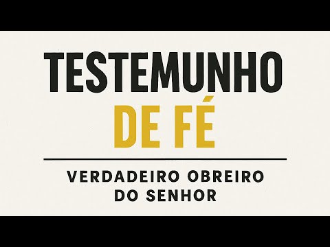 Testemunho de Fé Um Verdadeiro Obreiro do Senhor