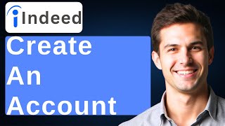 How To Create An Account On Indeed [2026 Guide]