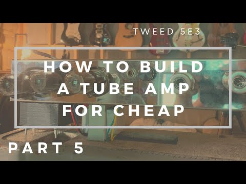 How to Build a Tube Amp (Tweed 5e3) for CHEAP - PART 5