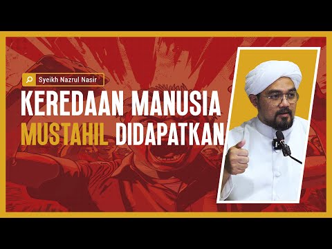 Keredaan Manusia Mustahil Didapatkan - Syeikh Nazrul Nasir.