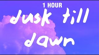 [1 HOUR] ZAYN & Sia - Dusk Till Dawn (Lyrics)