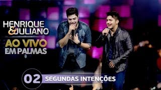 Segundas Intenções - Henrique e Juliano - DVD Ao vivo em Palmas
