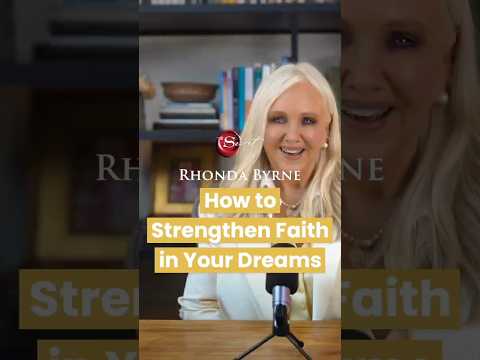 How to Strengthen Faith In Your Dreams (ft Rhonda Byrne)