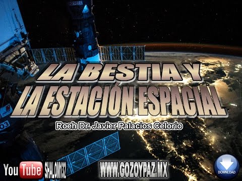 LA BESTIA Y LA ESTACIÓN ESPACIAL - Roéh Dr. Javier Palacios Celorio
