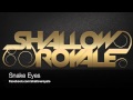 Snake Eyes by Shallow Royale 