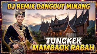 Download lagu TUNGKEK MAMBAOK RABAH - DJ REMIX DANGDUT MINANG  mp3
