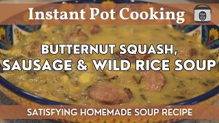 Butternut Squash, Sausage & Wild Rice Soup | Instant Pot Recipe | Savory & Satisfying Soup Recipe