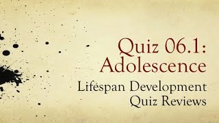 PSY 1100, Ch. 06: Adolescence / Review of Quiz 1