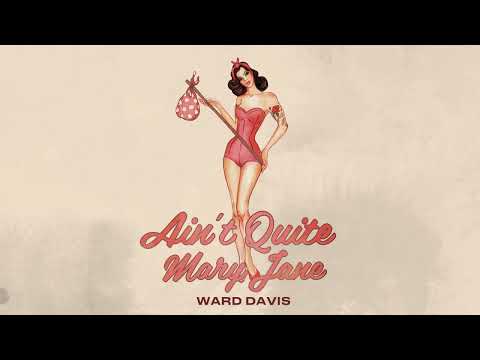 Aint Quite Mary Jane - Ward Davis