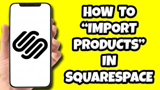 How To Import Products In Squarespace