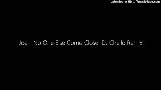 Joe - No One Else Come Close  DJ Chello Remix