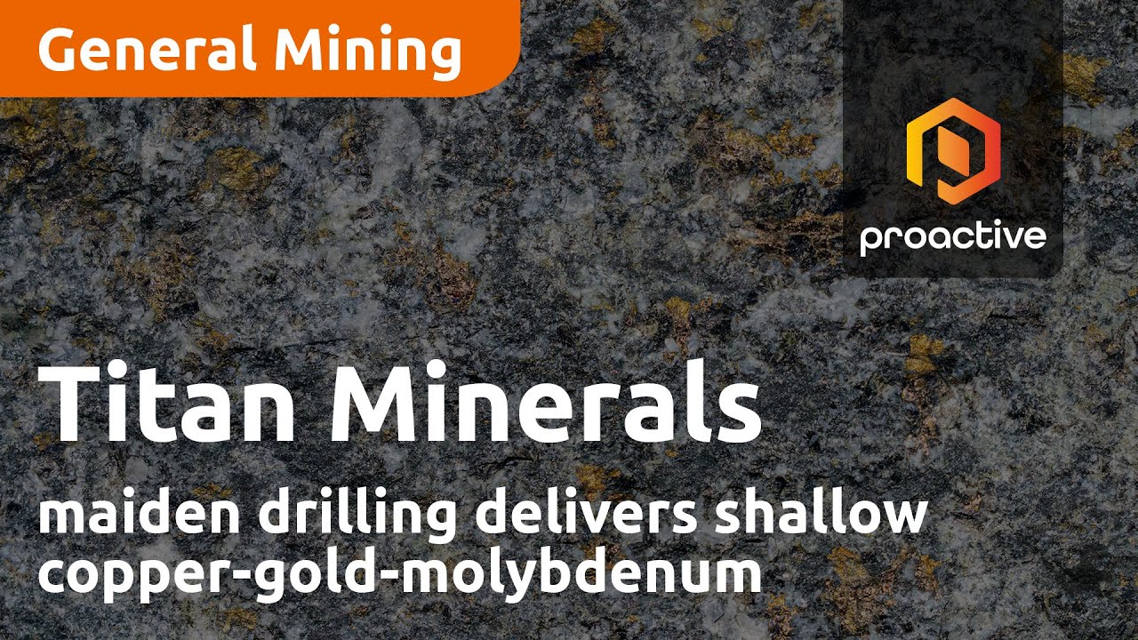 Titan Minerals maiden drilling delivers shallow copper-gold-molybdenum