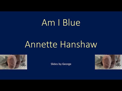 Am I Blue - Annette Hanshaw