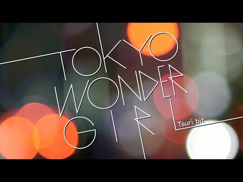 『TOKYO WONDER GIRL』フルPV ( #つりビット )