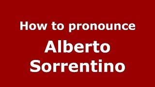 How to pronounce Alberto Sorrentino