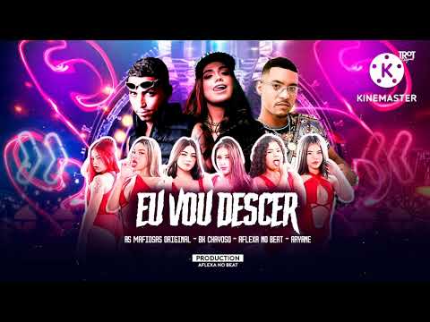 AS MAFIOSAS ORIGINAIS, BK CHAVOSO, AFLEXA NO BEAT, ARYANE - EU VOU DESCER