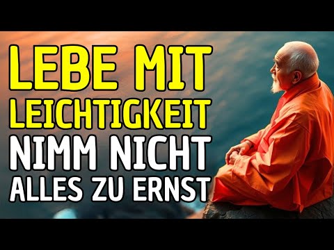 LEBE MIT LEICHTIGKEIT, NIMM NICHT ALLES ZU ERNST: 10 BUDDHISTISCHE LEHREN | BUDDHISMUS