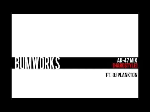 Bumworks- AK47 Mix ft. DJ Plankton