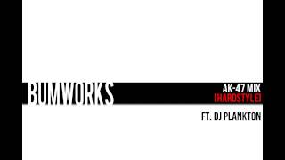Bumworks- AK47 Mix ft. DJ Plankton