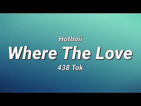 Hotboii - Where The Love ft. 438 Tok (Lyrics)