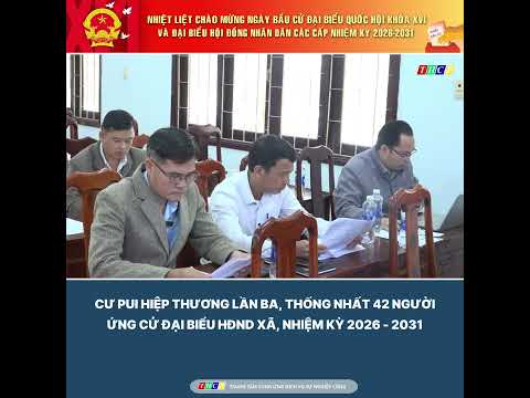 xa-cu-pui-hiep-thuong-lan-thu-ba-thong-nhat-42-nguoi-ung-cu-dai-bieu-hdnd-xa-nhiem-ky-2026-2031