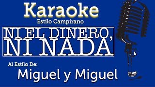 Ni El Dinero, Ni Nada - Karaoke - Miguel y Miguel