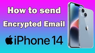 How to send encrypted Email Gmail iPhone 14