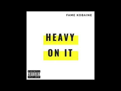 FAME KOBAINE - HEAVY ON IT