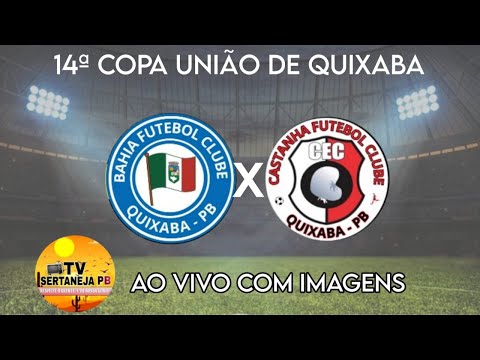 COPA UNIÃO DE QUIXABA - BAHIA X CASTANHA