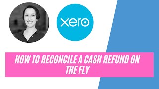 Reconciling A Cash Refund In the Bank Reconciliation Screen - Xero Tip Of The Week