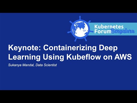 Keynote: Containerizing Deep Learning Using Kubeflow on AWS - Sukanya Mandal, Data Scientist