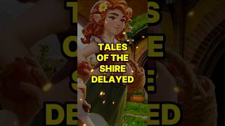Tales of the Shire Delayed