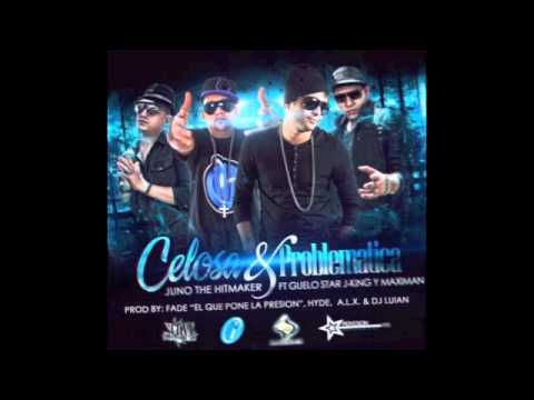 Celosa y Problematica - Juno The Hitmaker Ft. Guelo Star Y J-King Y Maximan