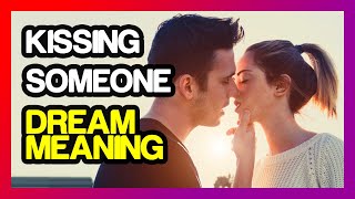 Dream of kissing someone passionately Meaning (Dream Dictionary)