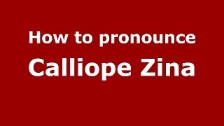 How to pronounce Calliope Zina