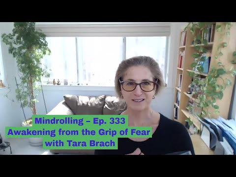 Mindrolling – Raghu Markus – Ep. 333 – Awakening from the Grip of Fear with Tara Brach