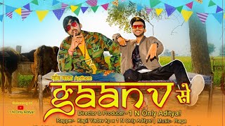 Gaanv Se(Official Video)1 N Only Aditya ! | Kapil Yadav Kp| Raga |Gaanv wala Anthem|4k