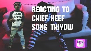 REACTING TO CHIEF KEEF SONG "THIYOW"