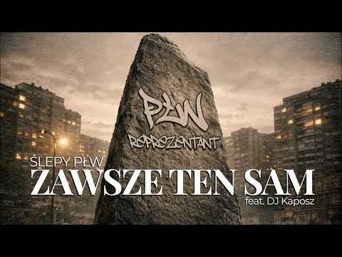 Ślepy PŁW - Zawsze ten sam feat. DJ Kaposz