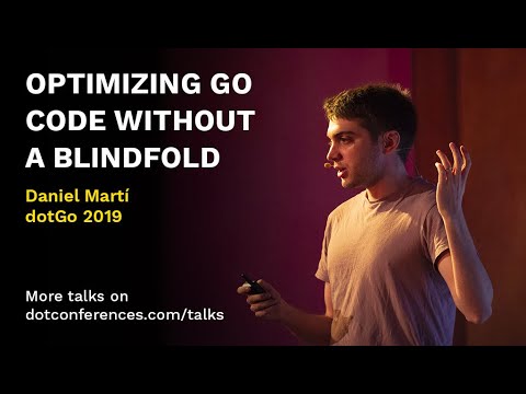 dotGo 2019 - Daniel Martí - Optimizing Go code without a blindfold