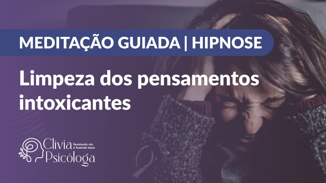 MEDITAÇÃO GUIADA | HIPNOSE:    Limpeza dos pensamentos intoxicantes