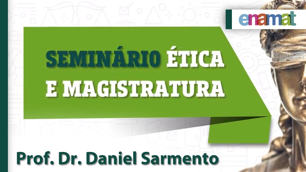 Seminário Ética e Magistratura - Prof. Dr.  Daniel Sarmento