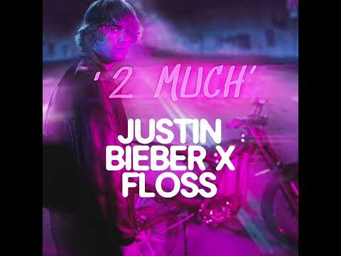 “2 MUCH” JUSTIN BIEBER X FLOSS REMIX 