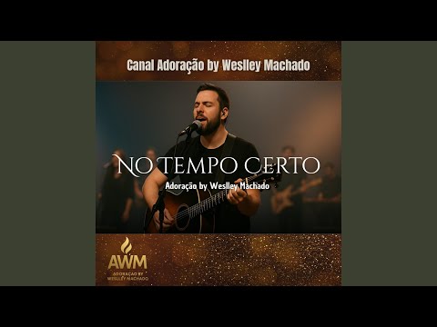 No Tempo Certo - Canal Adoração by Weslley Machado
